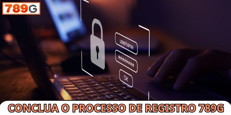 Conclua o processo de cadastro 789G