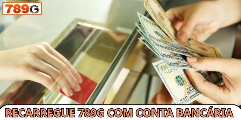 Deposite 789G em sua conta bancária